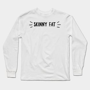 Skinny fat Long Sleeve T-Shirt